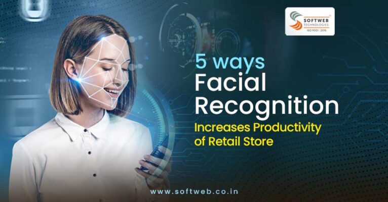 5 ways Facial Recognition Increases Productivity of Retail Store - Softweb Technologies