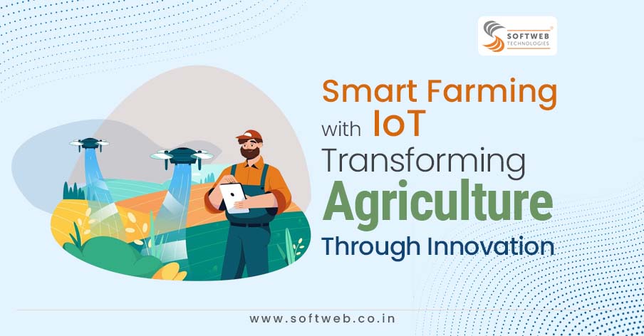 Smart Farming With Iot: Transforming Agriculture Through Innovation 