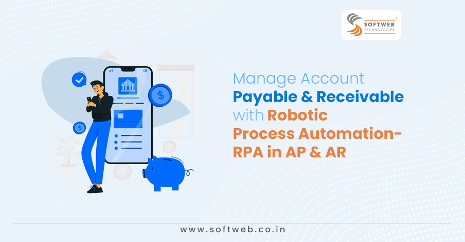 Manage Account Payable & Receivable with Robotic Process Automation- RPA in AP & AR