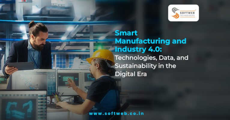 Softweb Technologies - Smart Manufacturing & Industry 4.0: Technologies, Data & Sustainability in the Digital Era