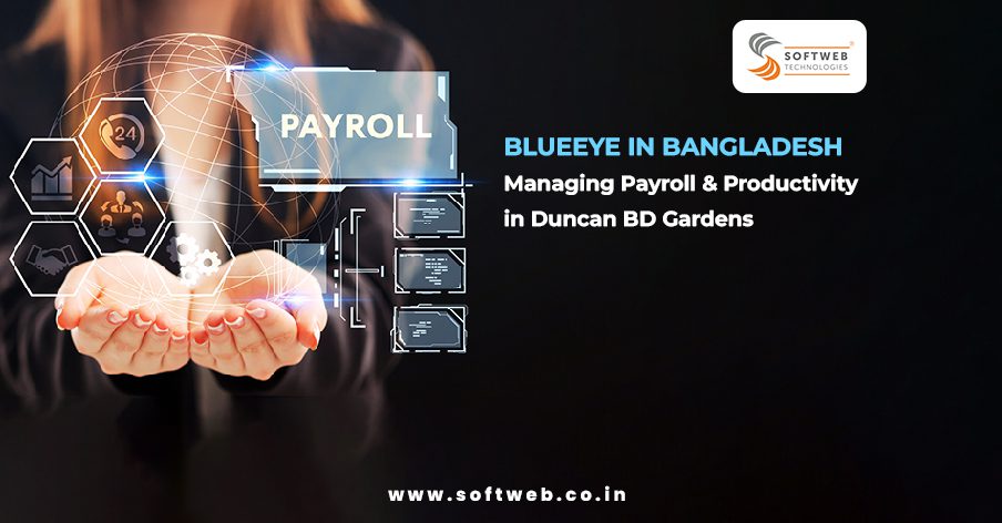 Softweb Technologies: BlueEye in Bangladesh: A case Study on Duncan Bros. BD Gardens