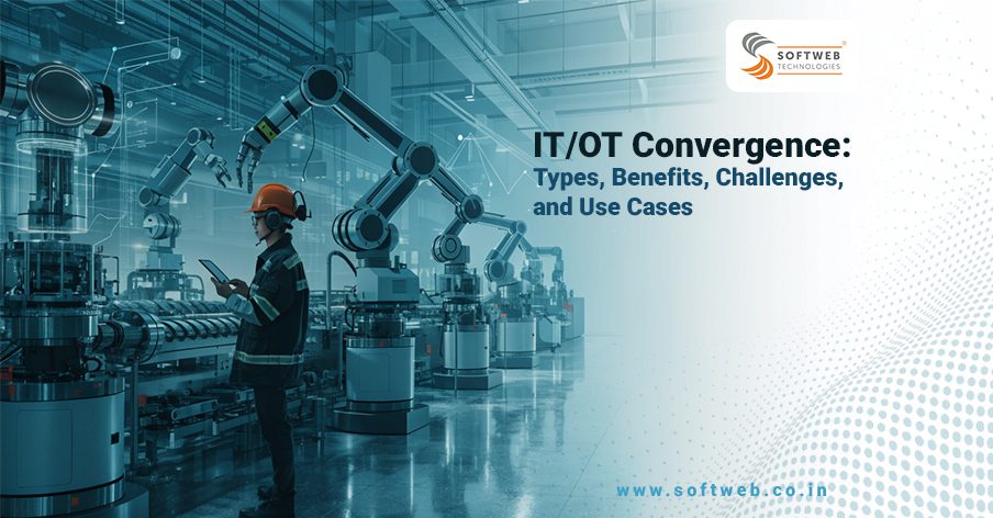 IT-OT Convergence, Types, Benefits, Challenges, Use Cases